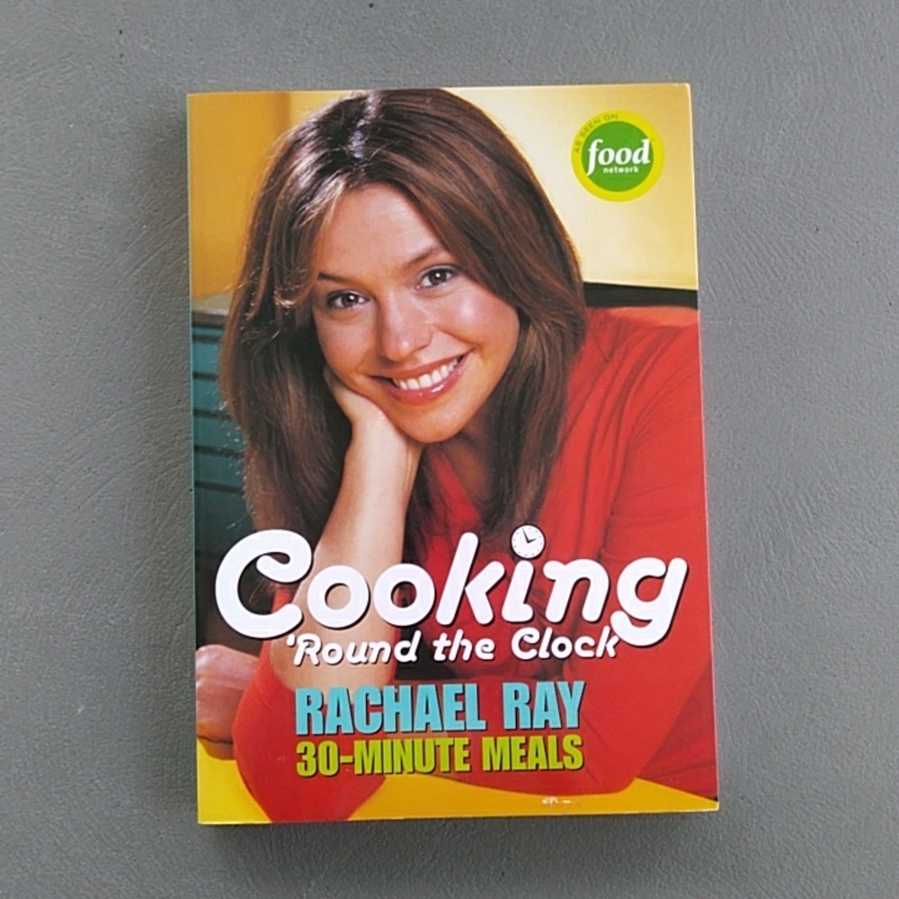 Cooking 'Round the Clock Rachael Ray 30 Minute Meals Cookbook